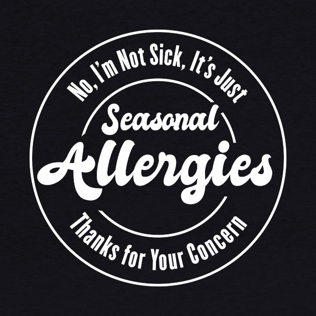 I'm Not Sick, It's Just Allergies by Heyday Threads